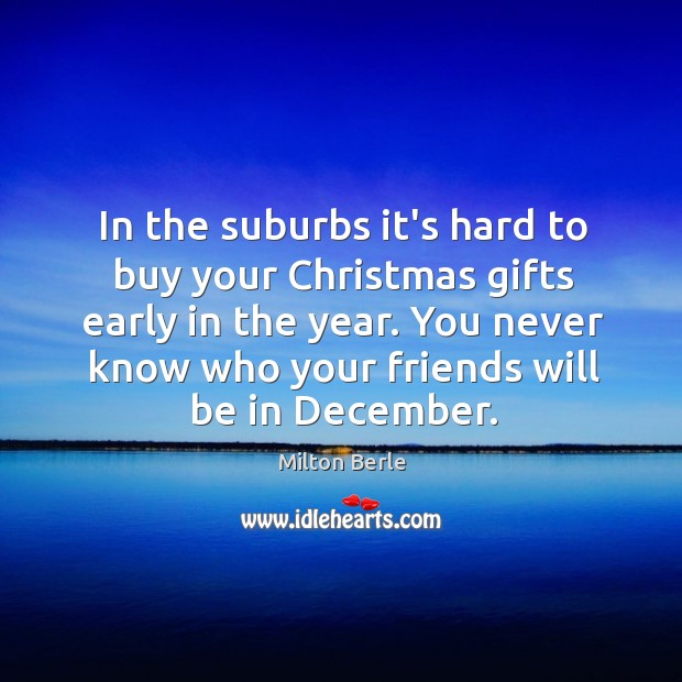 In the suburbs it’s hard to buy your Christmas gifts early in Christmas Quotes Image