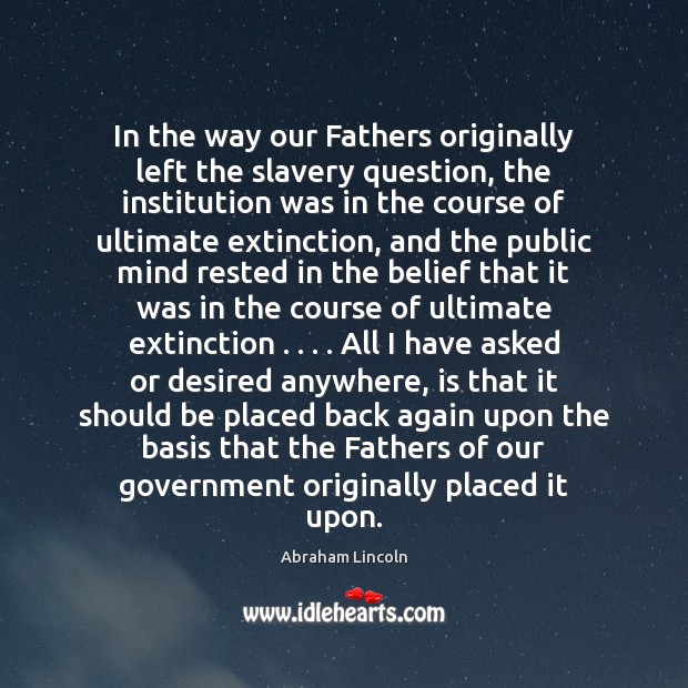 In the way our Fathers originally left the slavery question, the institution Picture Quotes Image