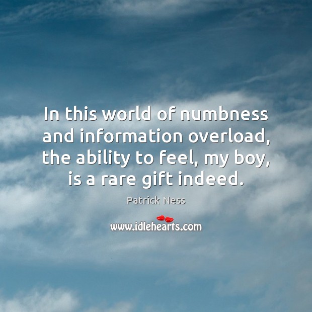 In this world of numbness and information overload, the ability to feel, Gift Quotes Image