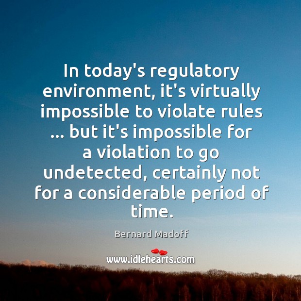 In today’s regulatory environment, it’s virtually impossible to violate rules … but it’s Environment Quotes Image