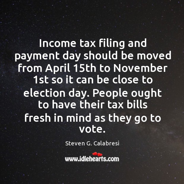 Income tax filing and payment day should be moved from april 15th to november Income Quotes Image