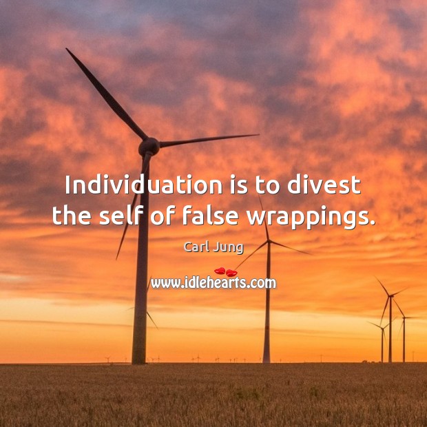 Individuation is to divest the self of false wrappings. Image