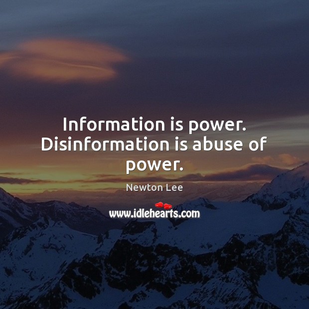 Information is power. Disinformation is abuse of power. Image