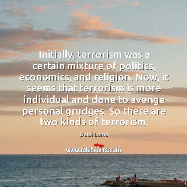 Initially, terrorism was a certain mixture of politics, economics, and religion. Now, Image