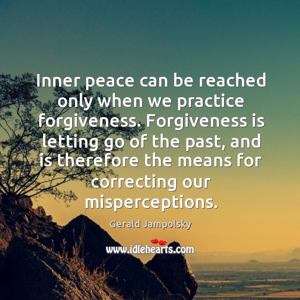 Inner peace can be reached only when we practice forgiveness. Practice Quotes Image