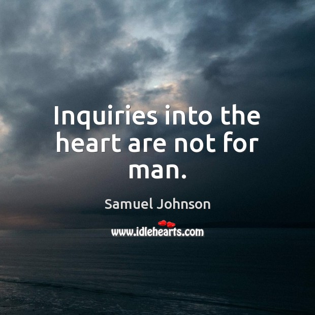 Inquiries into the heart are not for man. Picture Quotes Image