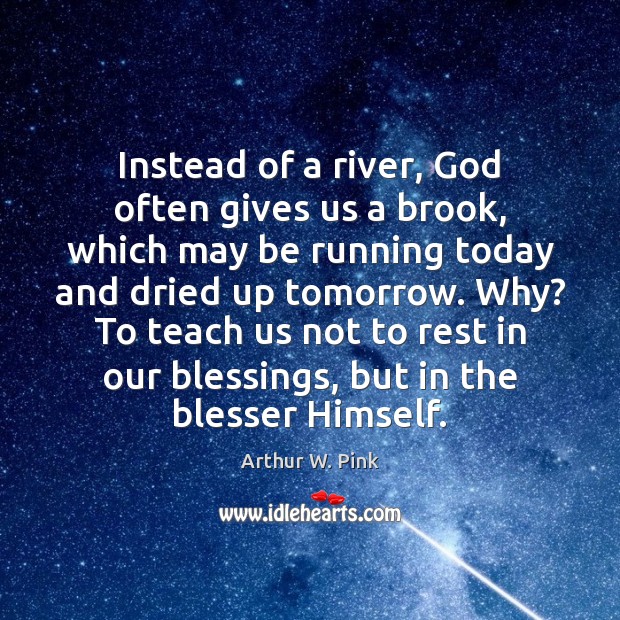 Instead of a river, God often gives us a brook, which may Blessings Quotes Image