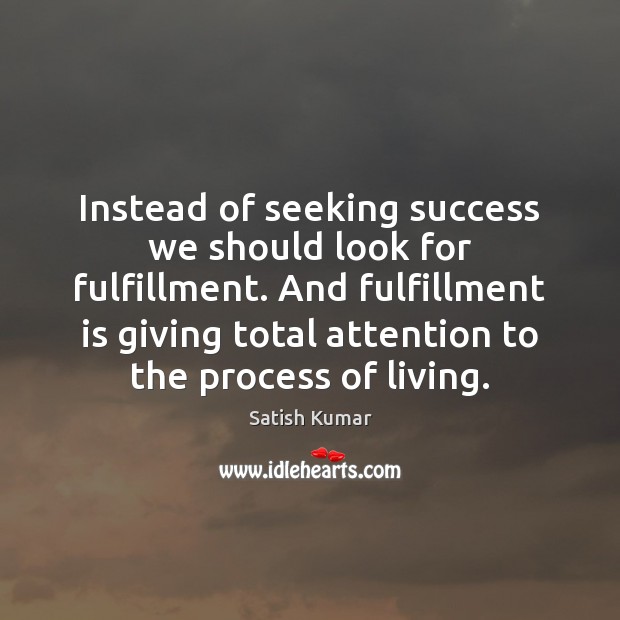 Instead of seeking success we should look for fulfillment. And fulfillment is Picture Quotes Image