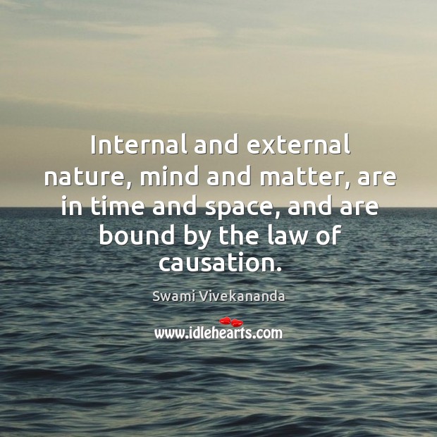 Internal and external nature, mind and matter, are in time and space, Nature Quotes Image