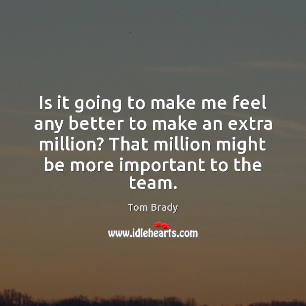 Is it going to make me feel any better to make an Team Quotes Image