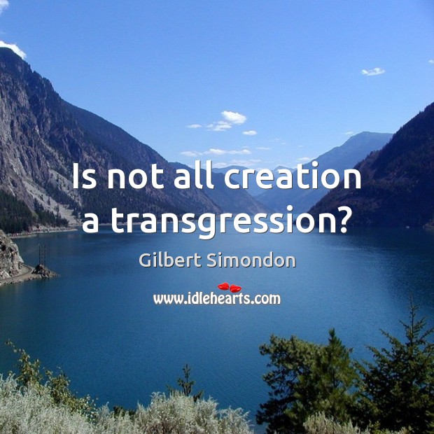 Is not all creation a transgression? Image