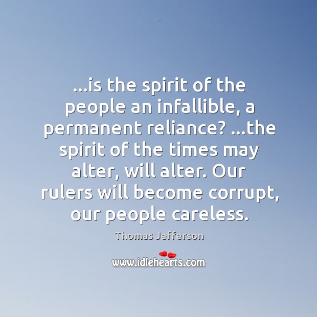 …is the spirit of the people an infallible, a permanent reliance? …the Thomas Jefferson Picture Quote