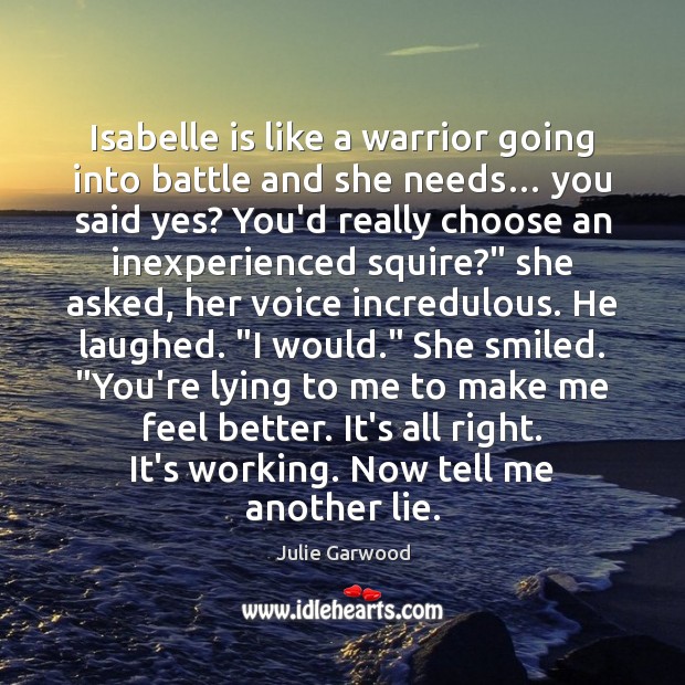 Isabelle is like a warrior going into battle and she needs… you Lie Quotes Image