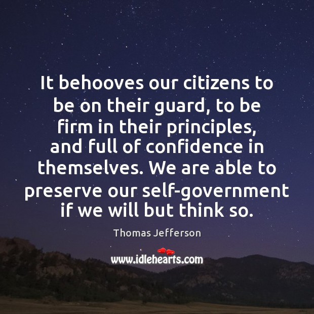 It behooves our citizens to be on their guard, to be firm Thomas Jefferson Picture Quote