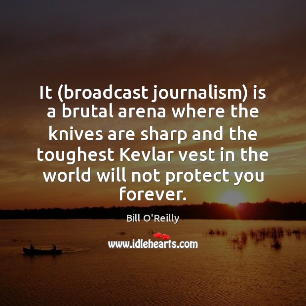 It (broadcast journalism) is a brutal arena where the knives are sharp Picture Quotes Image