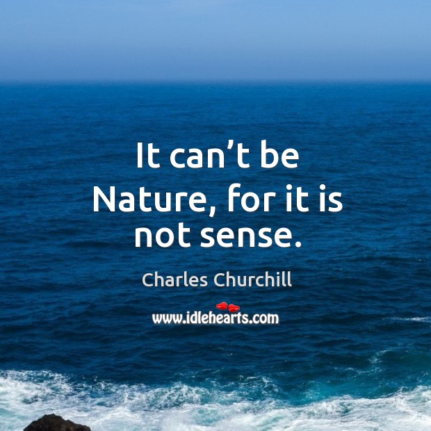 It can’t be nature, for it is not sense. Nature Quotes Image