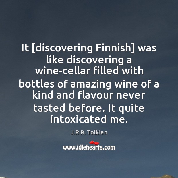 It [discovering Finnish] was like discovering a wine-cellar filled with bottles of Image