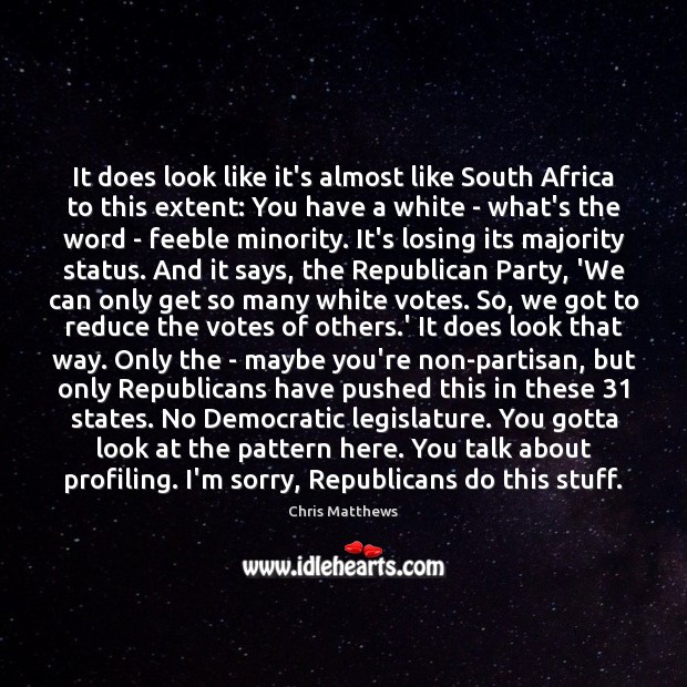 It does look like it’s almost like South Africa to this extent: Chris Matthews Picture Quote