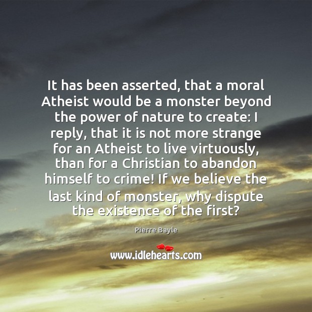 It has been asserted, that a moral Atheist would be a monster Nature Quotes Image