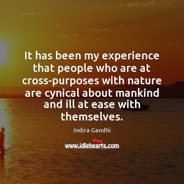 It has been my experience that people who are at cross-purposes with Nature Quotes Image