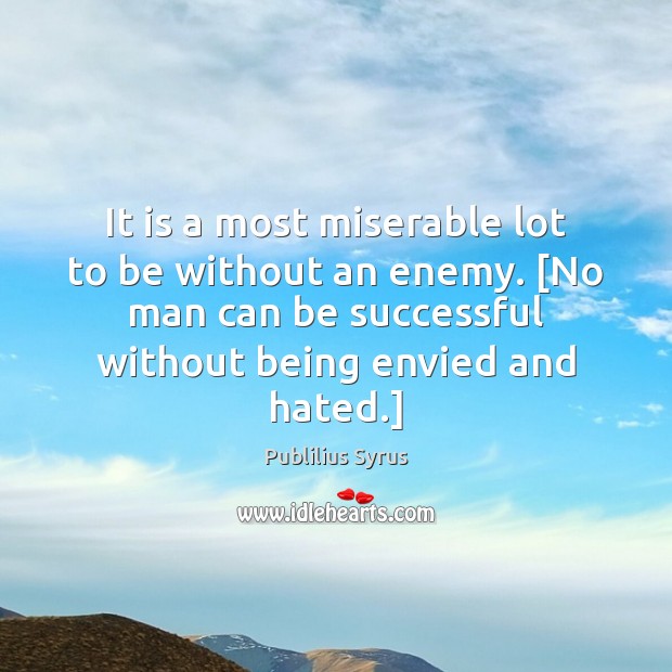It is a most miserable lot to be without an enemy. [No Enemy Quotes Image