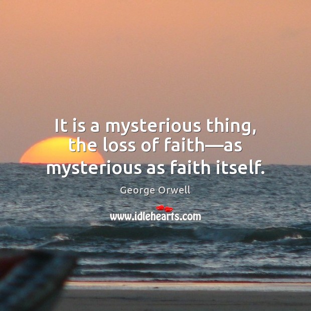 It is a mysterious thing, the loss of faith—as mysterious as faith itself. Image