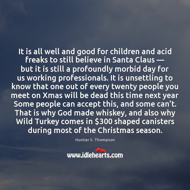 It is all well and good for children and acid freaks to Christmas Quotes Image