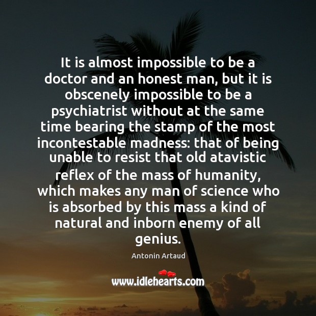 It is almost impossible to be a doctor and an honest man, Humanity Quotes Image