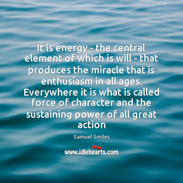 It is energy – the central element of which is will – Samuel Smiles Picture Quote