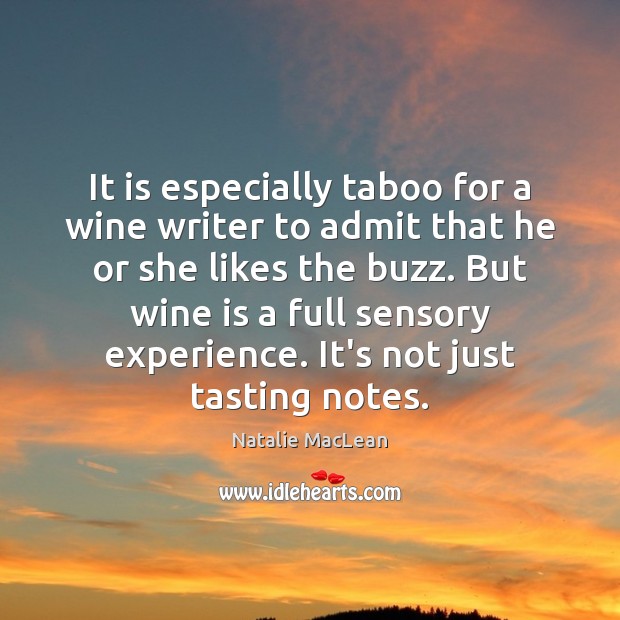 It is especially taboo for a wine writer to admit that he Natalie MacLean Picture Quote