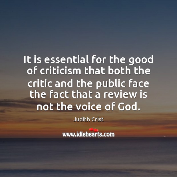 It is essential for the good of criticism that both the critic Image