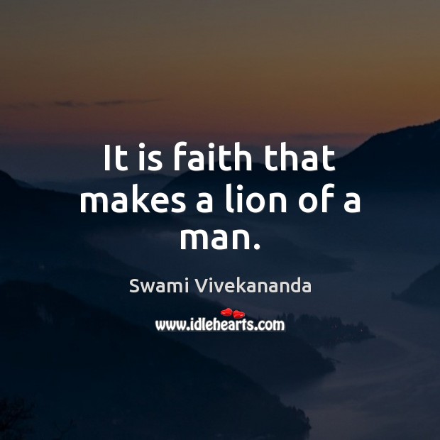 It is faith that makes a lion of a man. Picture Quotes Image