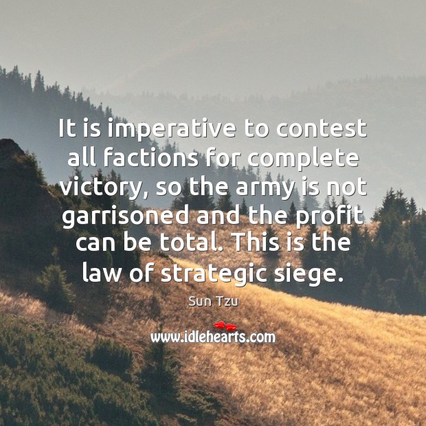 It is imperative to contest all factions for complete victory, so the Sun Tzu Picture Quote