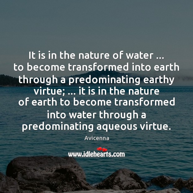 It is in the nature of water … to become transformed into earth Nature Quotes Image