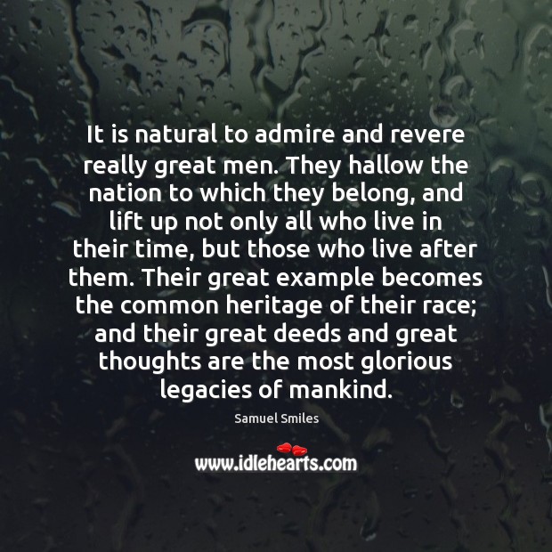 It is natural to admire and revere really great men. They hallow Samuel Smiles Picture Quote