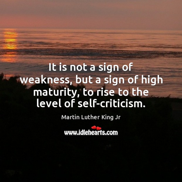 It is not a sign of weakness, but a sign of high Martin Luther King Jr Picture Quote