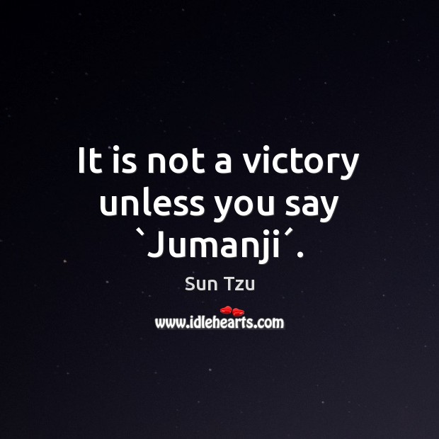 It is not a victory unless you say `Jumanji´. Image