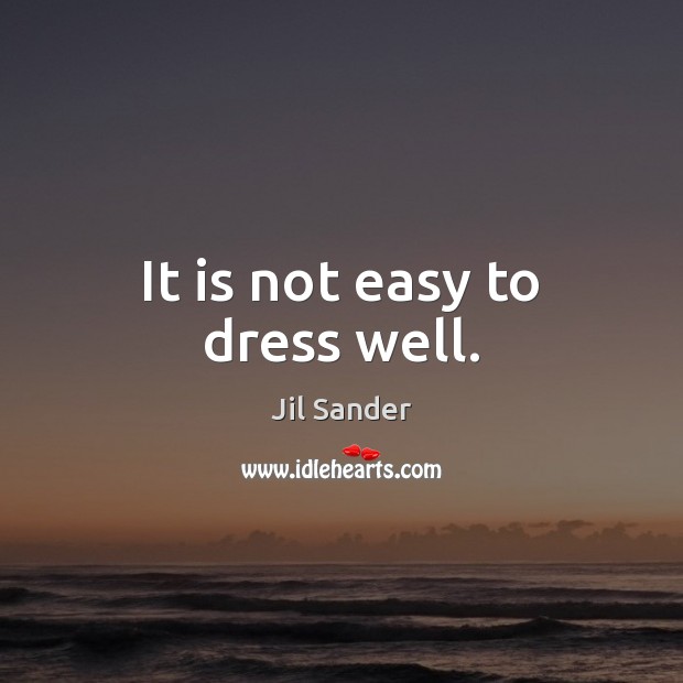 It is not easy to dress well. Image