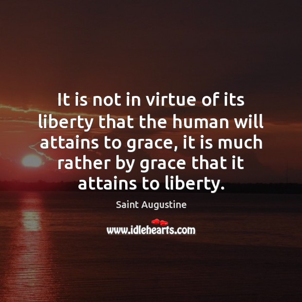 It is not in virtue of its liberty that the human will Saint Augustine Picture Quote