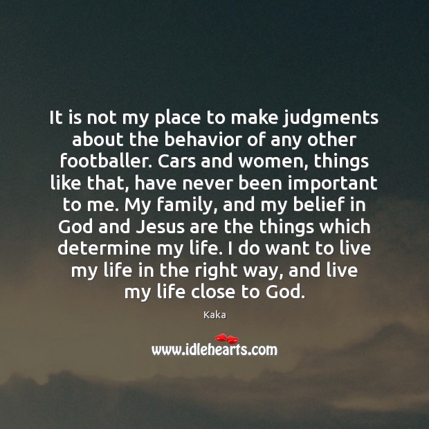 It is not my place to make judgments about the behavior of Behavior Quotes Image