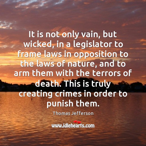 It is not only vain, but wicked, in a legislator to frame Nature Quotes Image