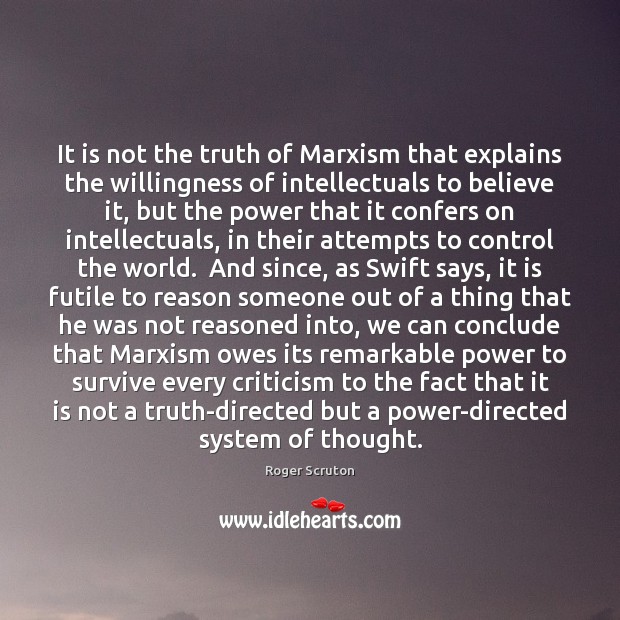 It is not the truth of Marxism that explains the willingness of Roger Scruton Picture Quote