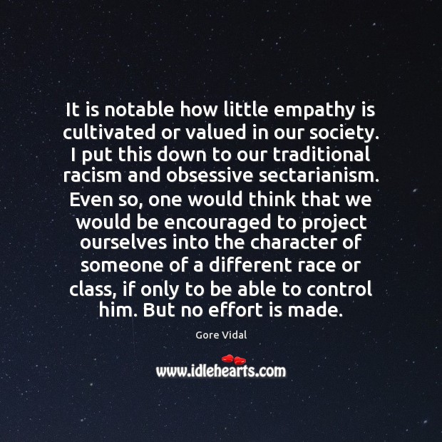 It is notable how little empathy is cultivated or valued in our Effort Quotes Image