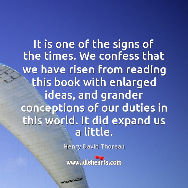 It is one of the signs of the times. We confess that Henry David Thoreau Picture Quote