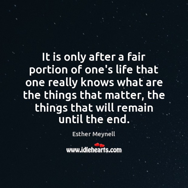 It is only after a fair portion of one’s life that one Image