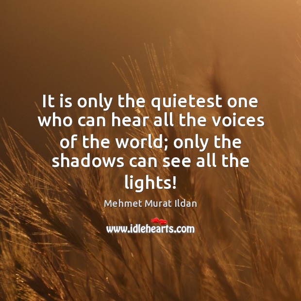 It is only the quietest one who can hear all the voices Image