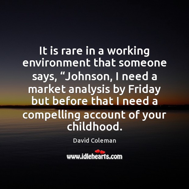 It is rare in a working environment that someone says, “Johnson, I Environment Quotes Image