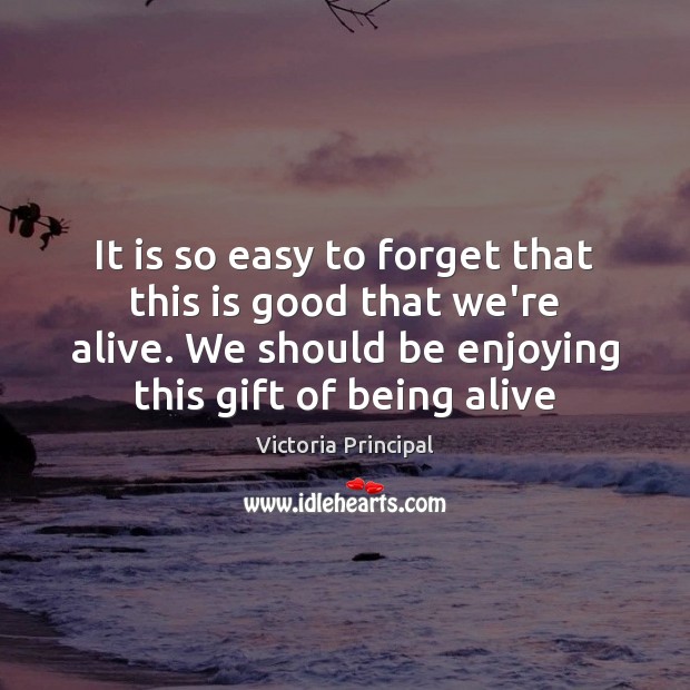 It is so easy to forget that this is good that we’re Gift Quotes Image