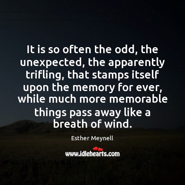 It is so often the odd, the unexpected, the apparently trifling, that Esther Meynell Picture Quote