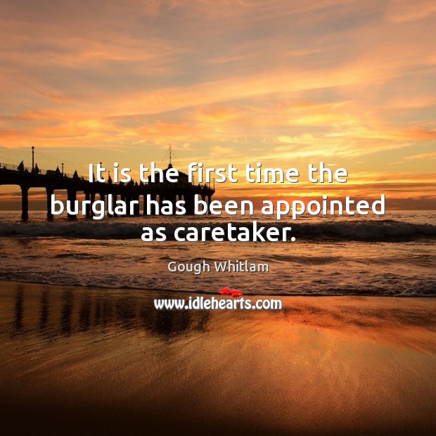 It is the first time the burglar has been appointed as caretaker. Picture Quotes Image